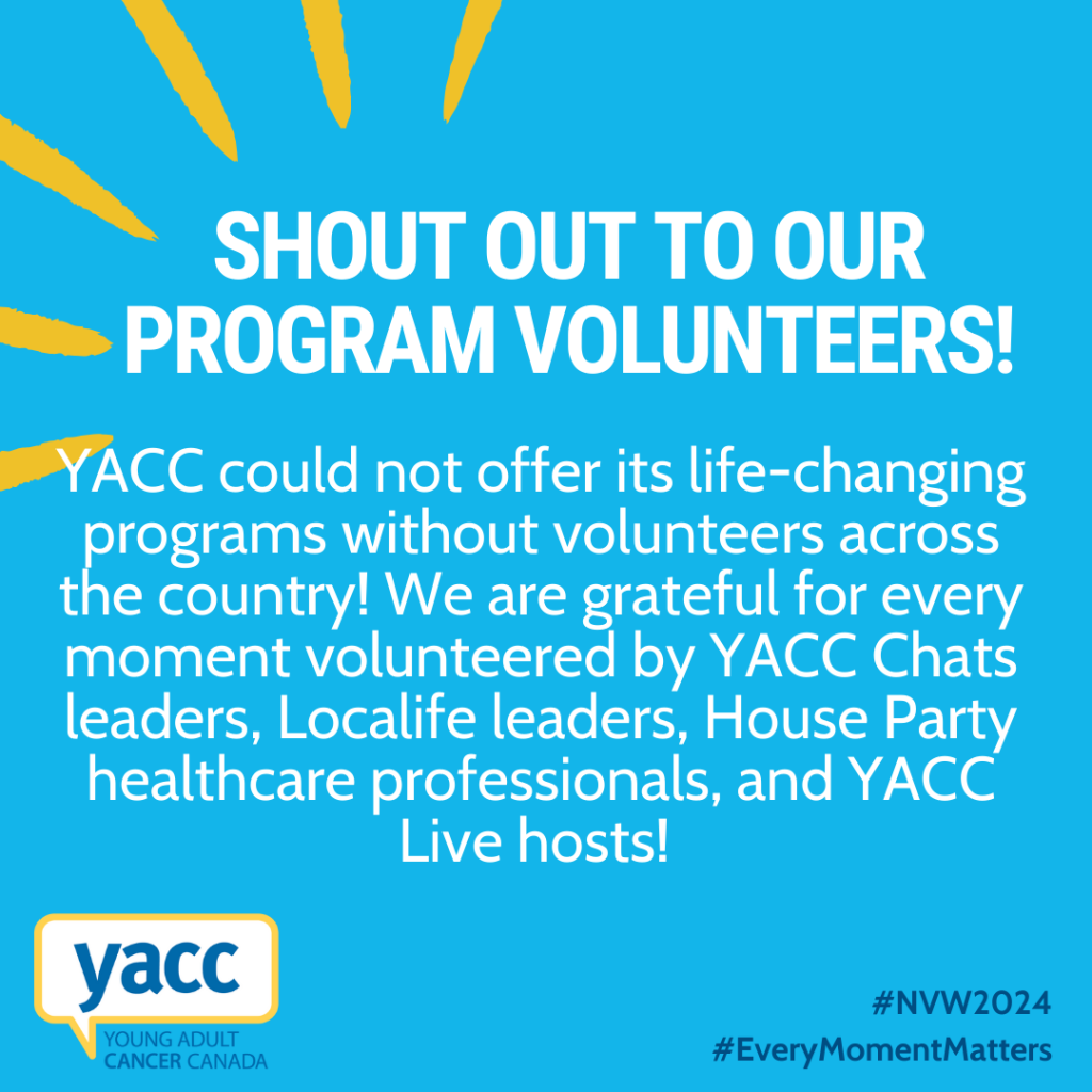 An image with a bright blue background and white text that reads: "Shout out to our program volunteers! YACC could not offer its life-changing programs without volunteers across the country! We are grateful for every moment volunteered by YACC Chats leaders, Localife leaders, House Party healthcare professionals, and YACC Live hosts!"